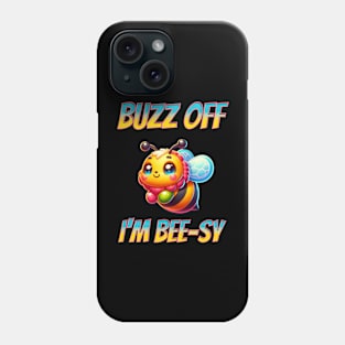 Buzz Off I'm Bee-sy Phone Case