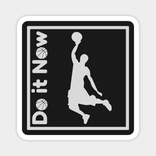 Do it now + travelling + motivation + Quotes - Basketball White -Shirt Magnet