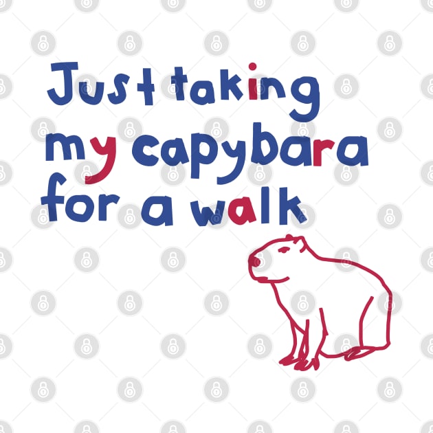 Just Taking My Capybara For a Walk Funny Quote by ellenhenryart