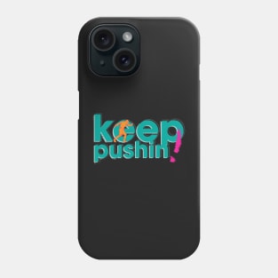 Keep Pushin Phone Case