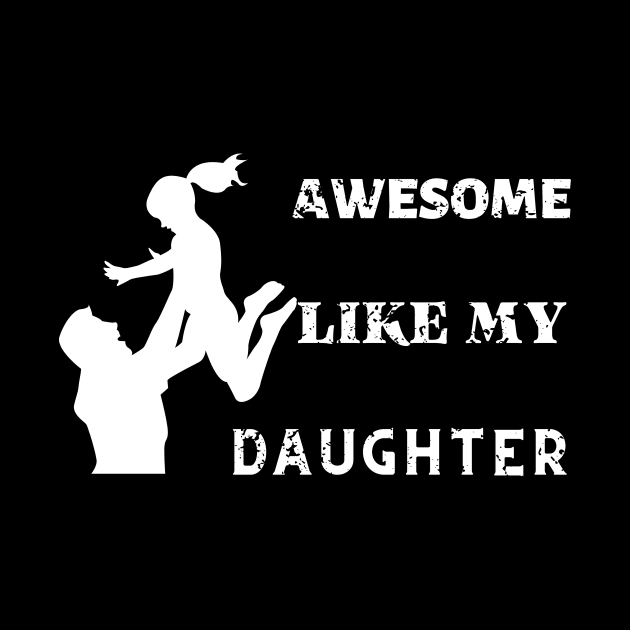 Awsome Like My Daughter Funny Father's Day by DesingHeven