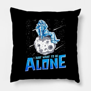 I Just Want To Be Alone Astronaut In Space Sitting On Planet Pillow