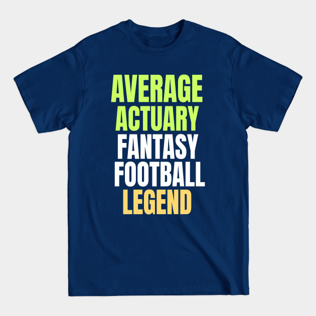 Disover Average Actuary Fantasy Football Legend - Fantasy Football Legend - T-Shirt