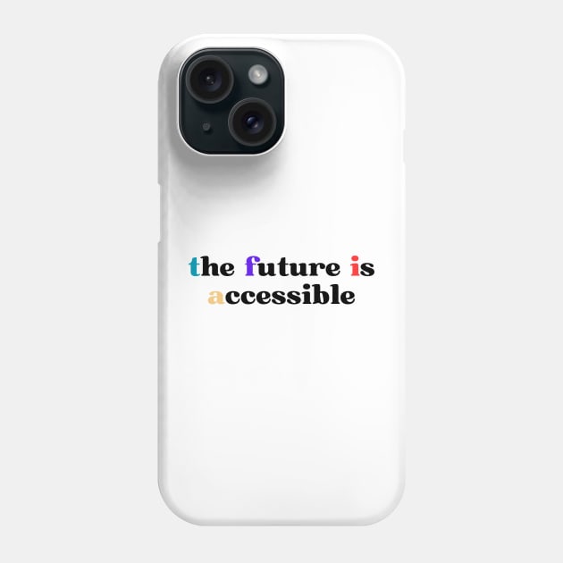 The Future Is Accessible Phone Case by HobbyAndArt