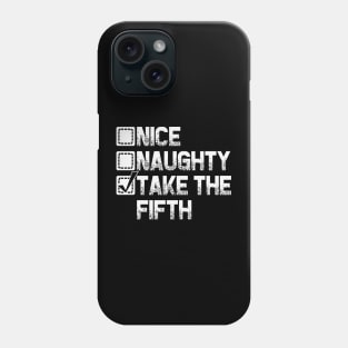 Nice Naughty I Take The Fifth Phone Case