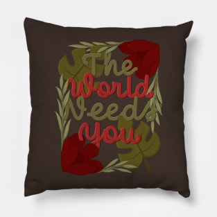 the world needs you Pillow