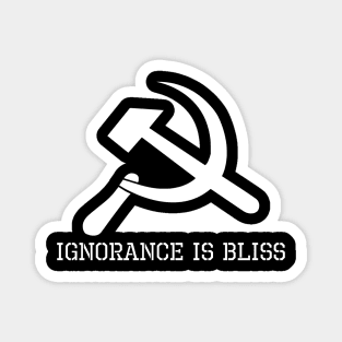 Funny Political Anti Liberal Socialism - Ignorance Is Bliss Magnet