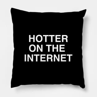 Hotter On The Internet Pillow