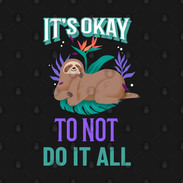 It's okay to not do it all, Sloth Relaxing by MzM2U