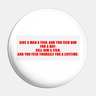 Give a man a fish and you feed him for a day Pin