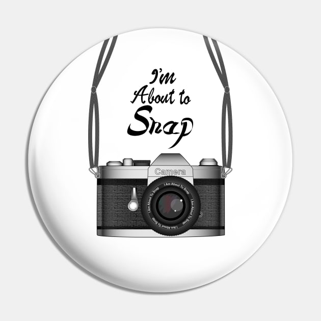 Camera - I'm About To Snap Pin by Designoholic