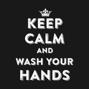 Keep Calm and Wash Your Hands T-Shirt