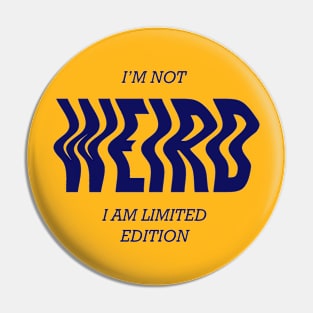 I am not Weird Pin