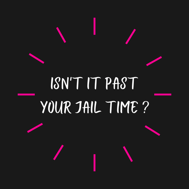 isn't it past your jail time by Rizstor