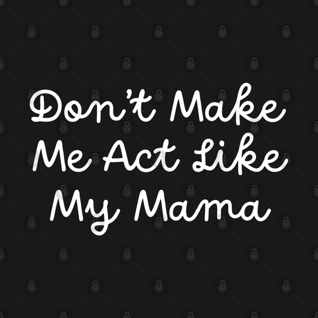 Don't Make Me Act Like My Mama by TIHONA