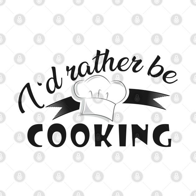 Cook - I'd rather be cooking by KC Happy Shop