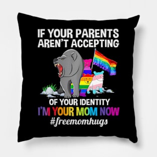 If Your Parents Aren't Accepting I'm Your Mom Now LGBT Hugs Pillow