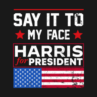 Kamala Harris 2024, Say It To My Face T-Shirt Debate Me T-Shirt