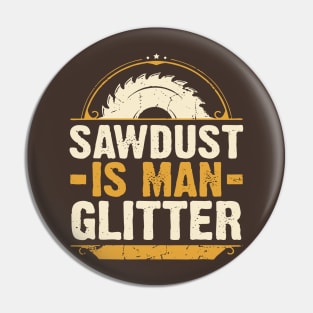 Sawdust Is Man Glitter Woodwork Carpenter Pin