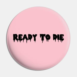 Ready to Die! Pin