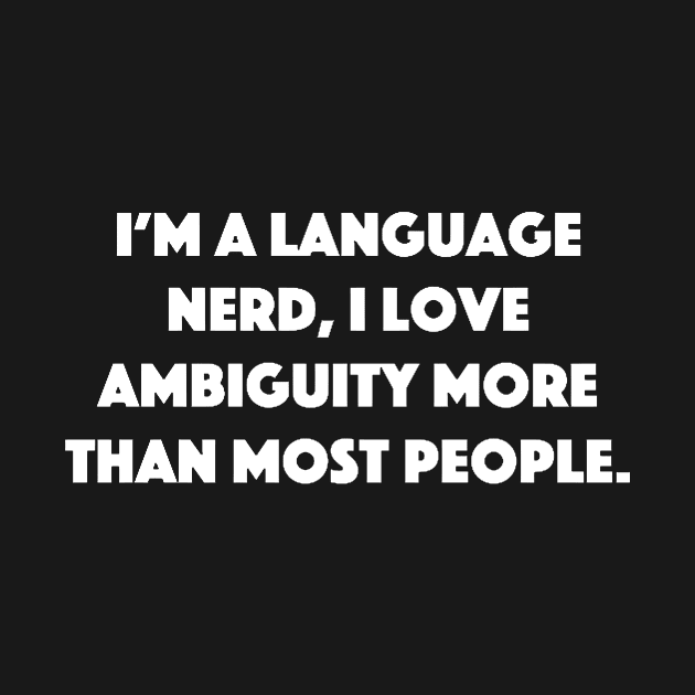 Ambiguity Loving Language Nerd by Bododobird