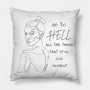 Go to Hell all the things that spoil our moment Pillow