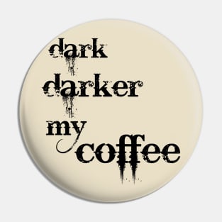 Dark, darker my coffee! Pin