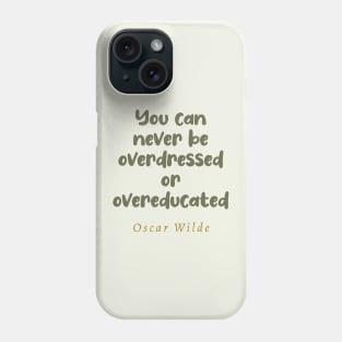 You Can Never Be Overdressed or Overeducated Oscar Wilde Quote Phone Case