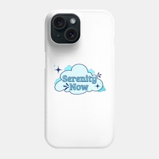 Serenity now Phone Case