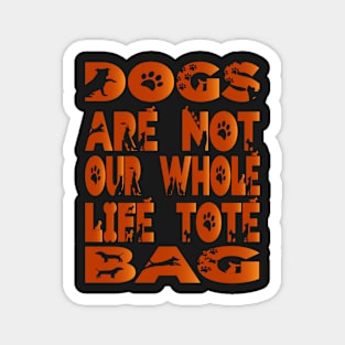 Dogs are not our whole life Tote Bag Magnet