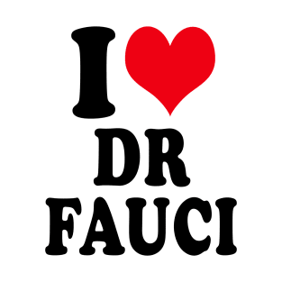 I LOVE DR FAUCI T-Shirt