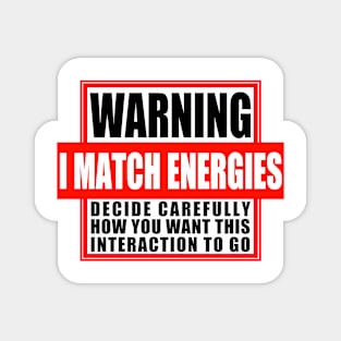 Warning: I Match Energies Magnet