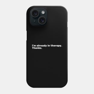 already in therapy Phone Case