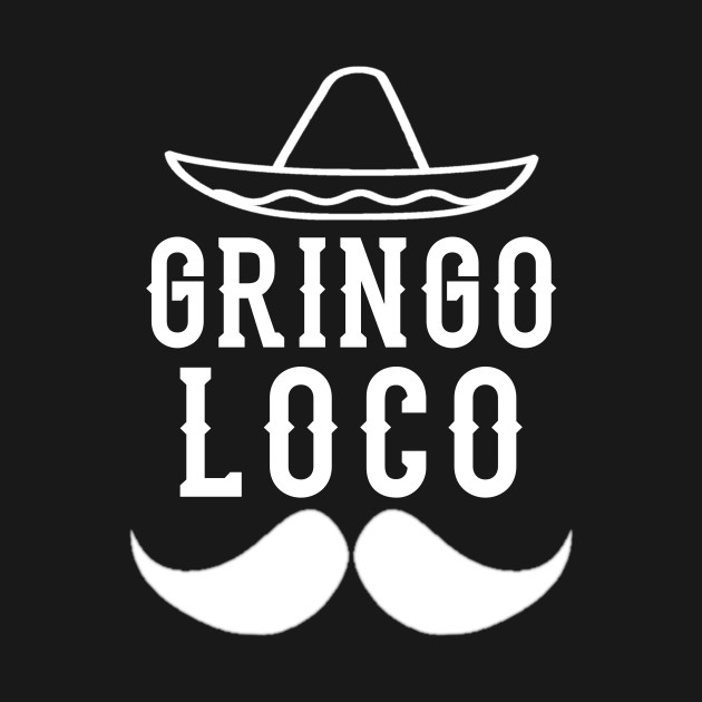 Gringo Loco Spanish T Shirt Gringo Loco Spanish T Shirt