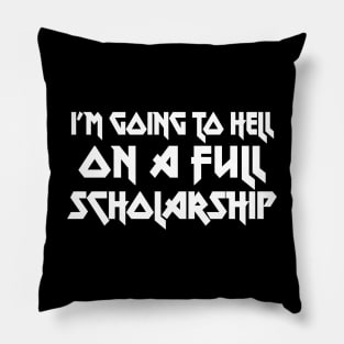 I'm Going To Hell On A Full Scholarship - funny typography gift Pillow