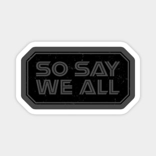 So Say We All (Black) Magnet