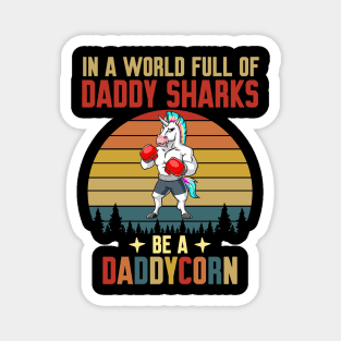 In A World Full Of Daddy Shark Be A Daddycorn Vintage Magnet