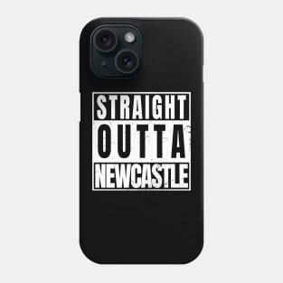 Straight Outta Newcastle Phone Case