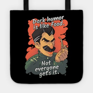 Dark Humor Is Like Food. Not Everyone Gets It Tote