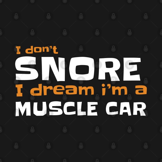 I dont snore i dream im a muscle car by JayD World