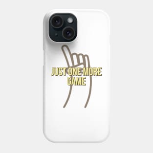 Just one more game Phone Case