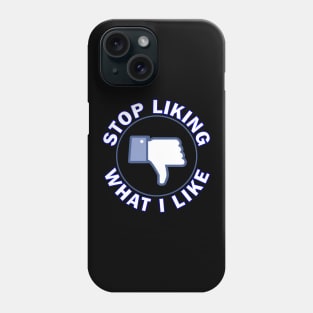 Stop Liking What I Like! Phone Case