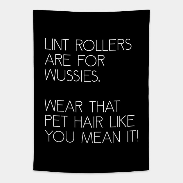 Lint Rollers are for Wussies Tapestry by prettyinink