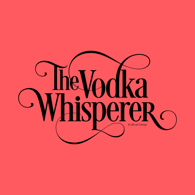 The Vodka Whisperer - funny vodka lover by eBrushDesign