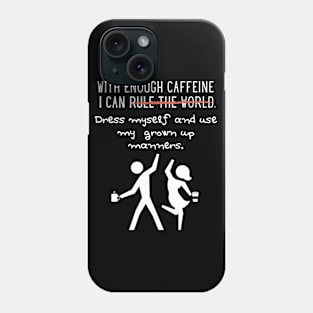 With Enough Caffeine...Coffee Lovers/Addicts Humor Phone Case