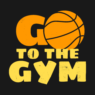 Go To The Gym T-Shirt