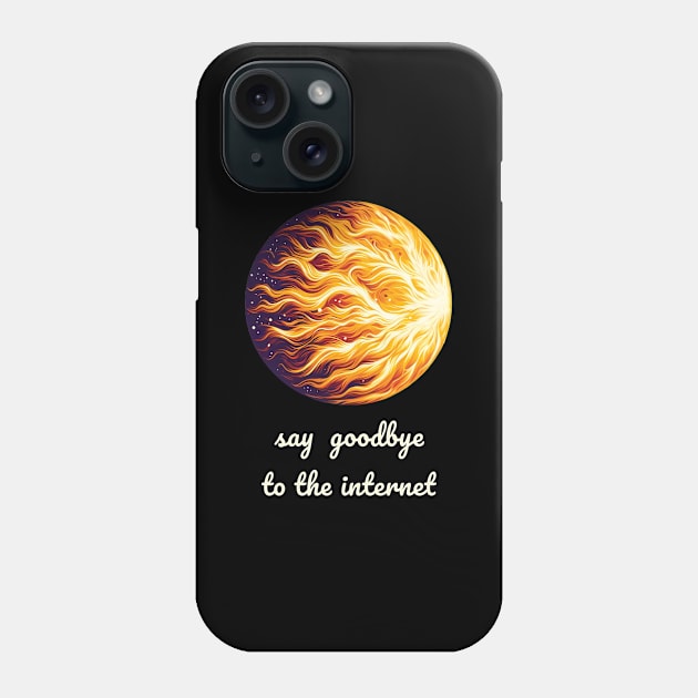 Say goodbye to the internet cme sun solar flare Phone Case by ThesePrints