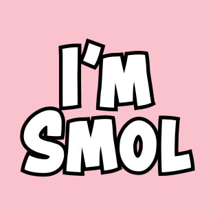 I'm Smol T-Shirt