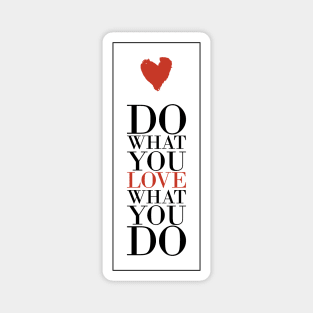 Love what you do Magnet