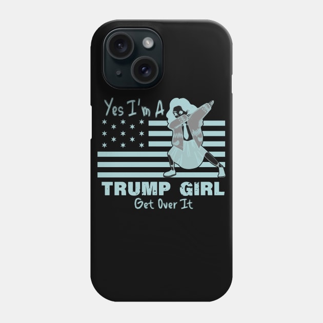 Yes I'm A Trump Girl Get Over It Phone Case by LedDes